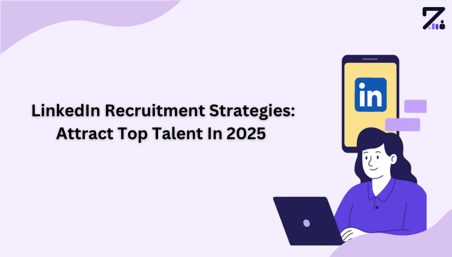 LinkedIn Recruitment Strategies to Attract Top Talent in 2025